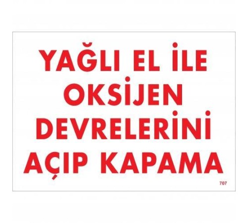 Yağlı El İle Oksijen Devrelerini Açıp Kapama Uyarı Levhası 25x35 KOD:707 Yağlı El İle Oksijen Devrelerini Açıp Kapama Uyarı Levhası 25x35 KOD:707