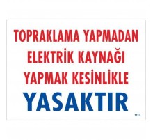 Topraklama Yapmadan Elektrik Kaynağı Yağmak Yasaktır Uyarı Levhası 25x35 KOD:891