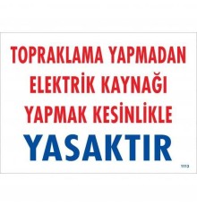 Topraklama Yapmadan Elektrik Kaynağı Yağmak Yasaktır Uyarı Levhası 25x35 KOD:891
