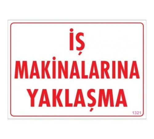 İş Makinalarına Yaklaşma Uyarı Levhası 25x35 KOD:1321