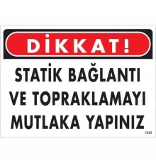 Dikkat Statik Bağlantı Ve Topraklamayı Mutlaka Yapınız Uyarı Levhası 25x35 KOD:1323