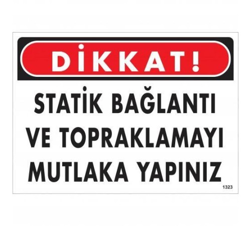 Dikkat Statik Bağlantı Ve Topraklamayı Mutlaka Yapınız Uyarı Levhası 25x35 KOD:1323 Dikkat Statik Bağlantı Ve Topraklamayı Mutlaka Yapınız Uyarı Levhası 25x35 KOD:1323