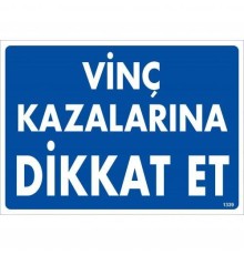 Vinç Kazalarına Dikkat Et Uyarı Levhası 25x35 KOD:1339