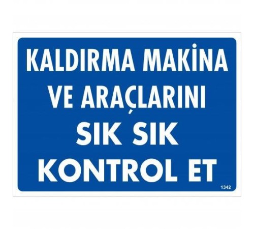 Kaldırma Makine Araçlarını Sık Sık Kontrol Et Uyarı Levhası 25x35 KOD:1342 Kaldırma Makine Araçlarını Sık Sık Kontrol Et Uyarı Levhası 25x35 KOD:1342