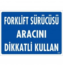 Forklift Sürücüsü Aracını Dikkatli Kullan Uyarı Levhası 25x35 KOD:1347