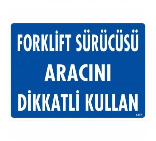 Forklift Sürücüsü Aracını Dikkatli Kullan Uyarı Levhası 25x35 KOD:1347