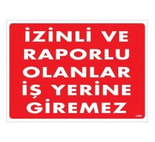 İzinli Ve Raporlu Olanlar İş Yerine Giremez Uyarı Levhası 25x35 KOD:1404