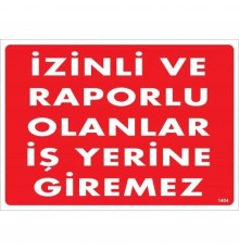 İzinli Ve Raporlu Olanlar İş Yerine Giremez Uyarı Levhası 25x35 KOD:1404