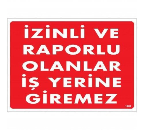 İzinli Ve Raporlu Olanlar İş Yerine Giremez Uyarı Levhası 25x35 KOD:1404 İzinli Ve Raporlu Olanlar İş Yerine Giremez Uyarı Levhası 25x35 KOD:1404