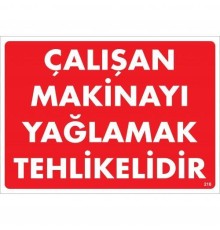 Çalışan Makinayı Yağlamak Tehlikelidir Uyarı Levhası 25x35 No: 216