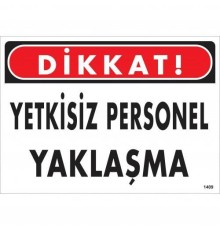 Dikkat Yetkisiz Personel Yaklaşma Uyarı Levhası 25x35 KOD:1409