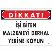 Dikkat İşi Biten Malzemeyi Derhal Yerine Koy Uyarı Levhası 25x35 No: 217