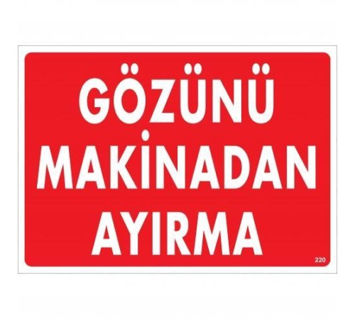 Gözünü Makinadan Ayırma Uyarı Levhası 25x35 KOD:220