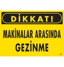 Dikkat Makinalar Arasında Gezinme Uyarı Levhası 25x35 KOD:221