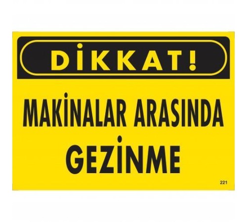 Dikkat Makinalar Arasında Gezinme Uyarı Levhası 25x35 KOD:221 Dikkat Makinalar Arasında Gezinme Uyarı Levhası 25x35 KOD:221