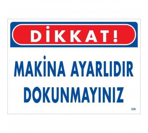 Dikkat Makina Ayarlıdır Dokunmayınız Uyarı Levhası 25x35 KOD:226 Dikkat Makina Ayarlıdır Dokunmayınız Uyarı Levhası 25x35 KOD:226
