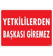 Yetkililerden Başkası Giremez Uyarı Levhası 25x35 KOD:1426
