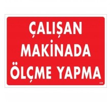 Çalışan Makinada Ölçme Yapma Uyarı Levhası 25x35 KOD:228