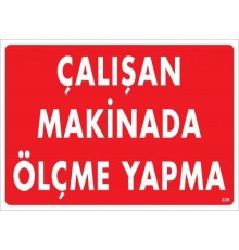 Çalışan Makinada Ölçme Yapma Uyarı Levhası 25x35 KOD:228