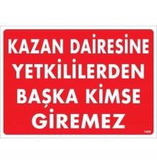 Kazan Dairesine Yetkililerden Başka Kimse Giremez Uyarı Levhası 25x35 KOD:1468