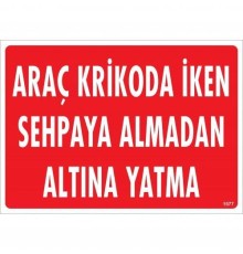 Araç Krikoda İken Sehpaya Almadan Altına Yatma Uyarı Levhası 25x35 KOD:1577