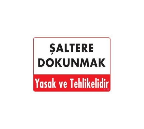Şaltere Dokunma Uyarı Levhası 25x35 Kod: 1135 Şaltere Dokunma Uyarı Levhası 25x35 Kod: 1135