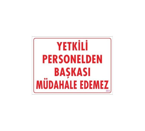 Yetkiliden Başkası Uyarı Levhası 25x35 KOD:303 Yetkiliden Başkası Uyarı Levhası 25x35 KOD:303