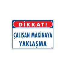 Çalışan Makinaya Yaklaşma Uyarı Levhası 25x35 KOD: 222