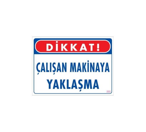 Çalışan Makinaya Yaklaşma Uyarı Levhası 25x35 KOD: 222 Çalışan Makinaya Yaklaşma Uyarı Levhası 25x35 KOD: 222