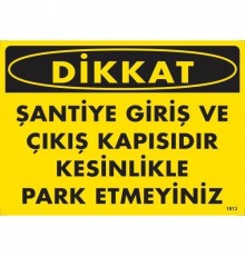 Dikkat Şantiye Giriş Ve Çıkış Kapısıdır Kesinlikle Park Etmeyiniz Uyarı Levhası 25x35 KOD:1613