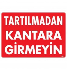 Tartılmadan Kantara Girmeyin Uyarı Levhası 25x35 KOD:1619