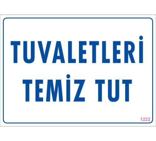 Tuvaletleri Temiz Tut Uyarı Levhası 25x35 KOD: 1222 Tuvaletleri Temiz Tut Uyarı Levhası 25x35 KOD: 1222