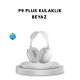 P9 Pro Plus Bluetooth Kulak Üstü Kulaklık –Gürültü Engelleme ve 5 Saat Dinleme Süresi